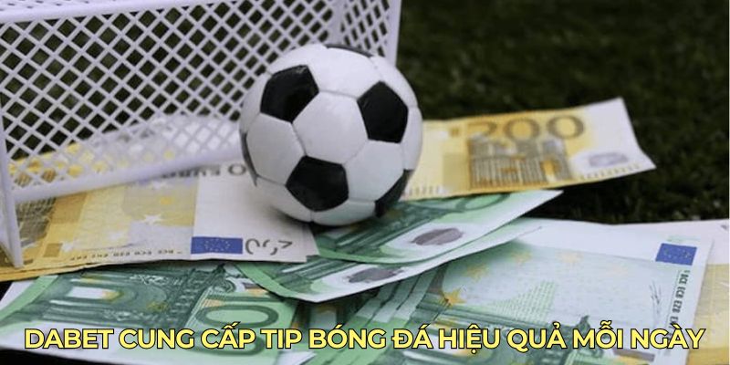 Dabet cung cấp tip bóng đá hiệu quả mỗi ngày 