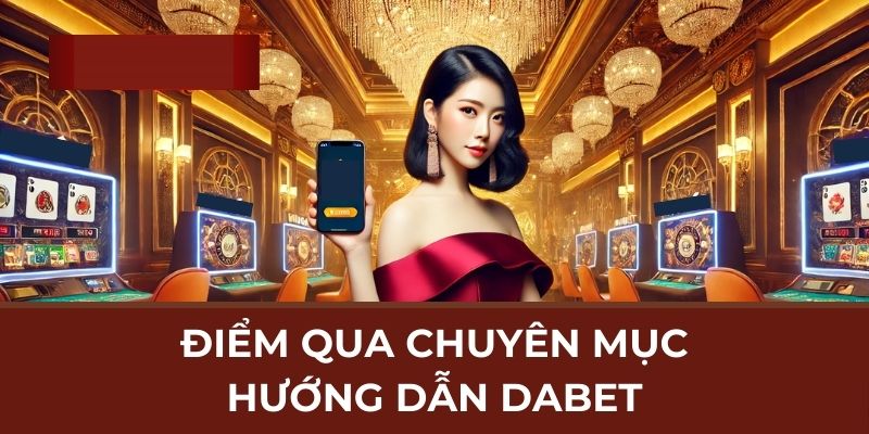 Điểm qua chuyên mục hướng dẫn Dabet