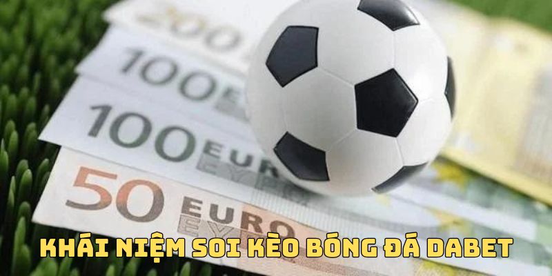 Khái niệm soi kèo bóng đá Dabet