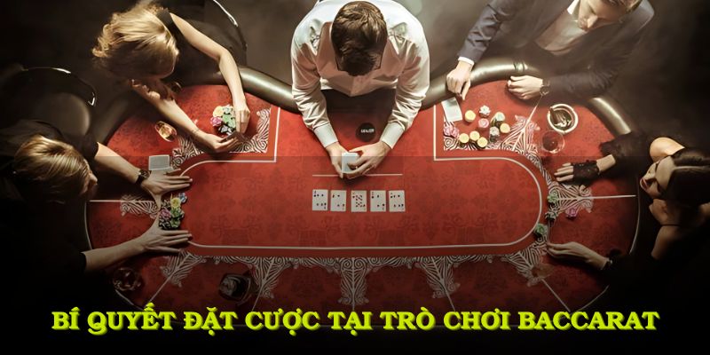 Những bí quyết đặt cược tại trò chơi Baccarat bạn nên nhớ