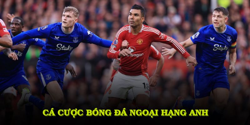 Cá cược bóng đá ngoại hạng Anh