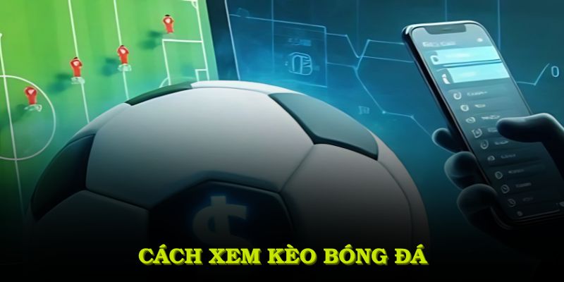 Cách xem kèo bóng đá