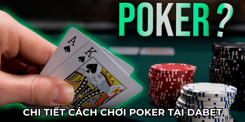 Chi tiết cách chơi poker tại Dabet