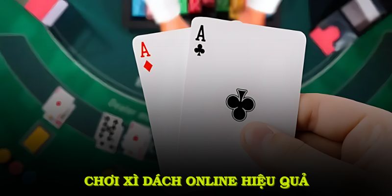 Chơi xì dách online hiệu quả - nghiên cứu cách kết hợp bài và đọc vị đối thủ