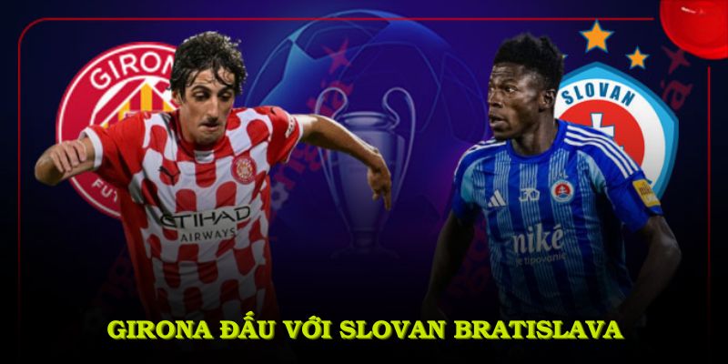 Girona Đấu Với Slovan Bratislava