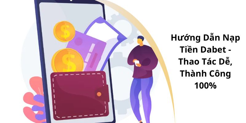 hướng dẫn nạp tiền Dabet