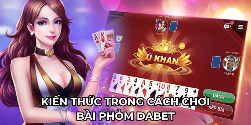 Tìm hiểu chung cách chơi bài phỏm Dabet