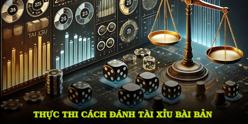 Thực thi cách đánh tài xỉu bài bản đồng nghĩa với nâng cao khả năng chiến thắng