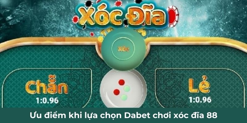 Ưu điểm khi lựa chọn Dabet chơi xóc đĩa 88