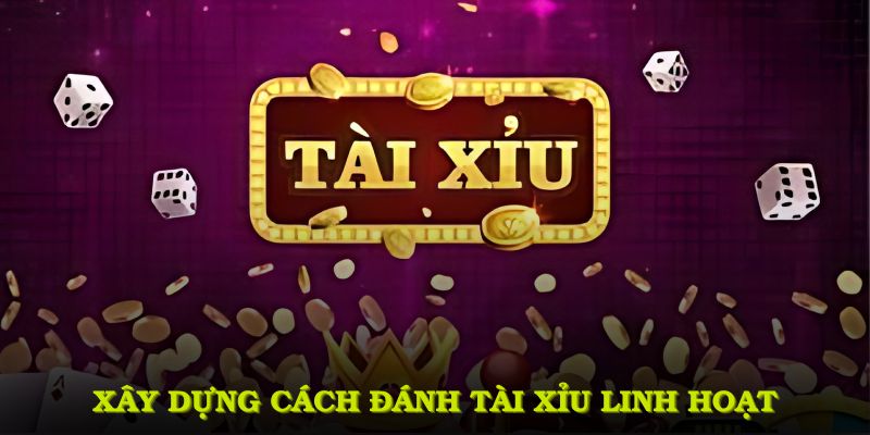 Xây dựng cách đánh tài xỉu linh hoạt luôn đòi hỏi am hiểu 
